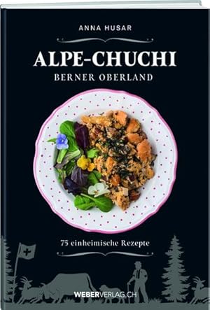 Seller image for Alpe-Chuchi Berner Oberland : 75 einheimische Rezepte for sale by AHA-BUCH GmbH