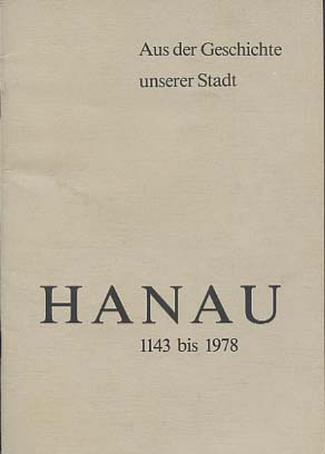 Imagen del vendedor de Hanau : 1143 bis 1978 ; aus der Geschichte unserer Stadt. [Text: Karl Dielmann, im letzten Teil berarb. von Hans M. Schmidt. Hrsg.: Magistrat der Stadt Hanau, Kulturamt] a la venta por Versandantiquariat Ottomar Khler