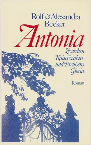 Seller image for Antonia : Zwischen Kaiserwalzer und Preussens Gloria. for sale by Versandantiquariat Nussbaum