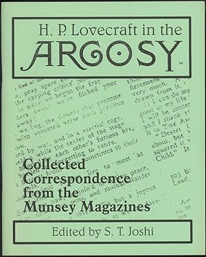 H. P. LOVECRAFT IN THE ARGOSY: COLLECTED CORRESPONDENCE FROM THE MUNSEY MAGAZINE. Edited by S. T....