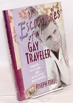 Imagen del vendedor de Escapades of a Gay Traveler: sexual, cultural, and spiritual encounters a la venta por Bolerium Books Inc.