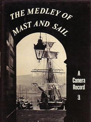 Seller image for THE MEDLEY OF MAST AND SAIL - A Camera Record 1 for sale by Jean-Louis Boglio Maritime Books