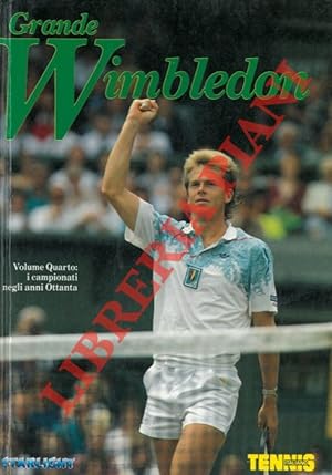 Grande Wimbledon. Volume IV: gli anni Ottanta.