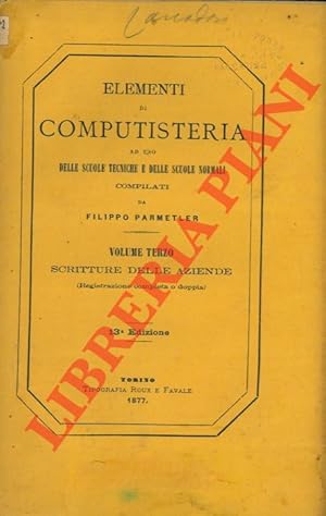 Elementi di computisteria ad uso delle scuole tecniche e delle scuole normali. Volume Terzo. Scri...