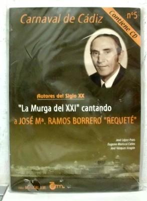 CARNAVAL DE CADIZ Nº 5. AUTORES DEL SIGLO XX. LA MURGA DEL XXI CANTANDO A J.M. RAMOS B. "REQUETE".