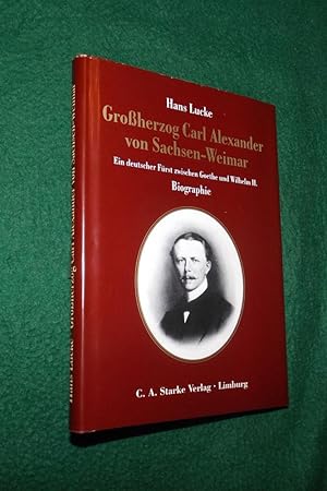 Seller image for Grossherzog Carl Alexander von Sachsen-Weimar: Ein deutscher Frst zwischen Goethe und Wilhelm II. : Biographie (Aus dem Deutschen Adelsarchiv) for sale by Portman Rare Books