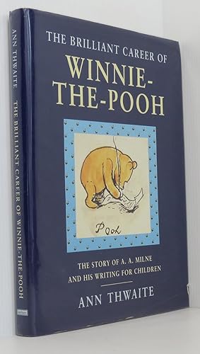 The Brilliant Career of Winnie-the-Pooh: The story of A. A. Milne and his writing for children
