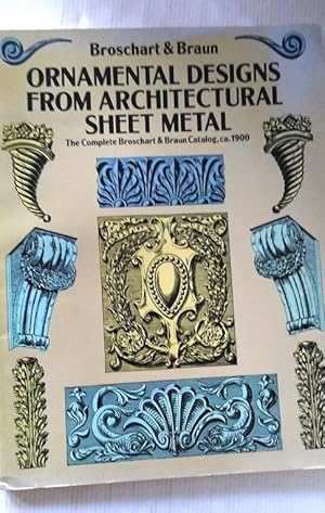 Ornamental Designs from Architectural Sheet Metal: The Complete Broschart & Braun Catalog, Ca. 1900