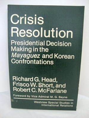 Imagen del vendedor de Crisis Resolution: Presidential Decision Making in the Mayaguez and Korean Confrontations (Westview Special Studies in International Relations) a la venta por PsychoBabel & Skoob Books