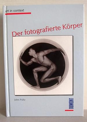 Seller image for Der fotografierte Krper - Art in Context - Katharina Sieverding, Jrgen Klauke, Brude Naumann, Nan Goldin, Tina Barney, Christian Boltanski, Diane Arbus for sale by Verlag IL Kunst, Literatur & Antiquariat