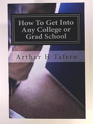 Seller image for How To Get Into Any College or Grad School: The Back Door Method of Getting Into School for sale by Leserstrahl  (Preise inkl. MwSt.)