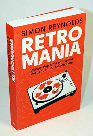 Retromania. Warum Pop nicht von seiner Vergangenheit lassen kann. Aus dem Englischen von Chris Wi...