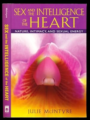 Seller image for Sex and the Intelligence of the Heart: Nature, Intimacy, and Sexual Energy for sale by Don's Book Store