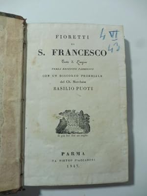 Fioretti di S. Francesco. Testo di lingua. Terza edizione parmense con un discorso proemiale
