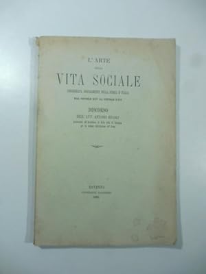 L'arte nella vita sociale considerata specialmente nella Storia d'Italia dal secolo XIV al secolo...