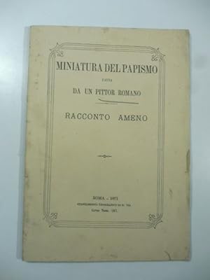 Miniatura del papismo fatta da un pittor romano. Racconto ameno