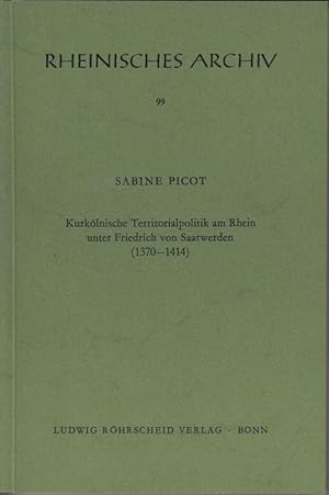 Kurkölnische Territorialpolitik am Rhein unter Friedrich von Saarwerden (1370-1414).