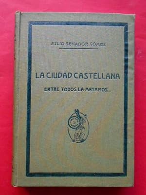 Imagen del vendedor de La Ciudad Castellana. Entre todos la matamos. a la venta por Carmichael Alonso Libros