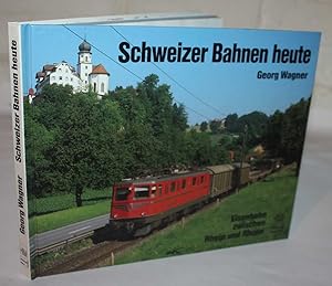 Schweizer Bahnen heute. Eisenbahn zwischen Rhein und Rhone