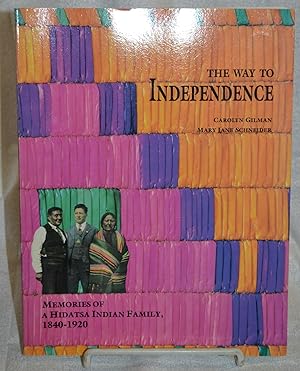 Bild des Verkufers fr The Way to Independence. Memories of a Hidatsa Indian Family 1840-1920 zum Verkauf von Bryn Mawr Bookstore