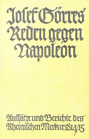 Reden gegen Napoleon. Aufsätze und Berichte des Rheinischen Merkur 1814/1815.