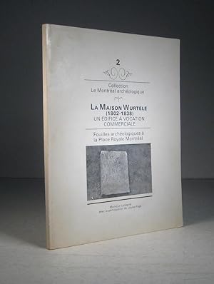 La Maison Wurtele (1802-1838). Un édifice à vocation commerciale. Fouilles archéologiques à la Pl...