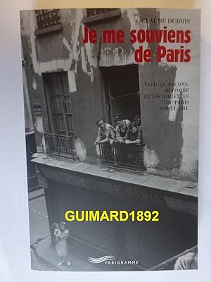 Je me souviens de Paris : Visages, façons, histoire et historiettes du Paris populaire
