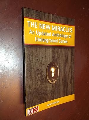 The New Miracles: An Updated Anthology of Underground Cures