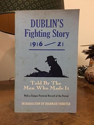 Seller image for Dublin's Fighting Story 1916 - 21: Told by the Men Who Made It (The Fighting Stories) for sale by Temple Bar Bookshop
