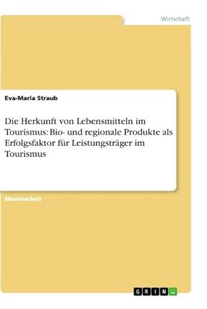 Seller image for Die Herkunft von Lebensmitteln im Tourismus: Bio- und regionale Produkte als Erfolgsfaktor fr Leistungstrger im Tourismus for sale by AHA-BUCH GmbH