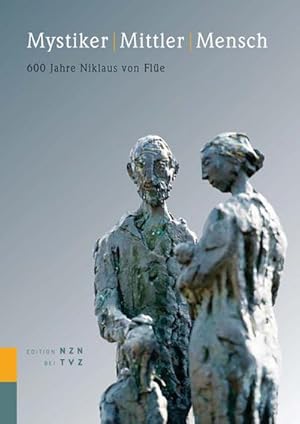 Bild des Verkufers fr Mystiker Mittler Mensch : 600 Jahre Niklaus von Fle 1417-1487 zum Verkauf von AHA-BUCH GmbH