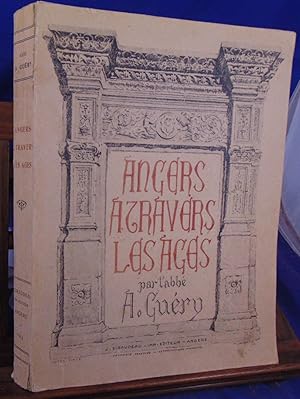 Angers à travers les ages. Description historique et topographique