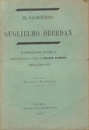 Il sacrificio di Guglielmo Oberdan. Narrazione storica estratta dalle «Note» di F.Albani. (Pubbli...