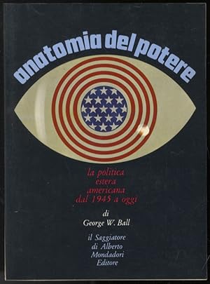 Anatomia del potere. La politica estera americana dal 1945 ad oggi.