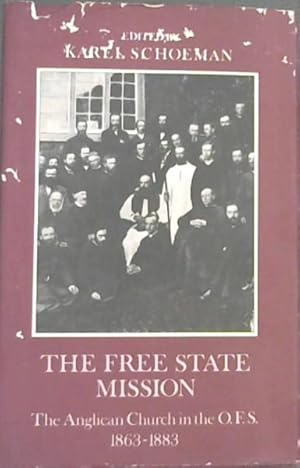 Image du vendeur pour The Free State Mission: The work of the Anglican Church in the Orange Free State, 1863-1883, as described by contemporaries (Vrijstatia) mis en vente par Chapter 1