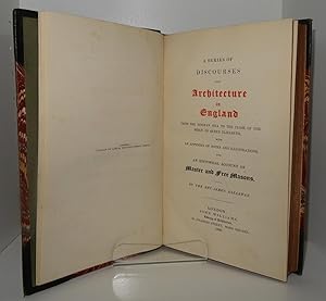 A SERIES OF DISCOURSES UPON ARCHITECTURE IN ENGLAND FROM THE NORMAN ÆRA TO THE CLOSE OF THE REIGN...