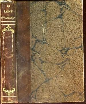 Seller image for LE SAINT EVANGILE DE NOTRE SEIGNEUR JJESUS-CHRIST OU LES QUATRE EVANGILES EN UN SEUL . for sale by Le-Livre
