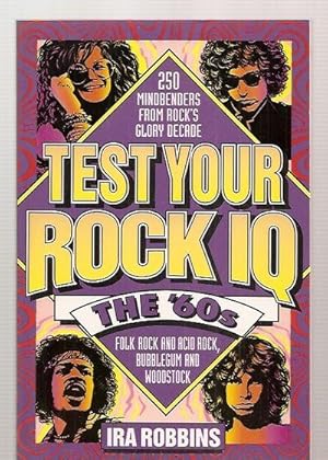 Test Your Rock IQ: The 60's : 250 Mindbenders from Rock's Glory Decade