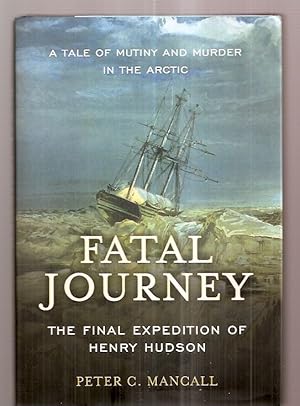 Seller image for FATAL JOURNEY: THE FINAL EXPEDITION OF HENRY HUDSON --- A TALE OF MUTINY AND MURDER IN THE ARCTIC for sale by biblioboy