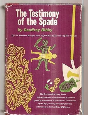 Seller image for THE TESTIMONY OF THE SPADE [LIFE IN NORTHERN EUROPE, FROM 15,000 B.C. TO THE TIME OF THE VIKINGS] for sale by biblioboy