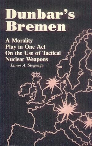 Dunbar's Bremen; A Morality Play in One Act on the Use of Tactical Nuclear Weapons