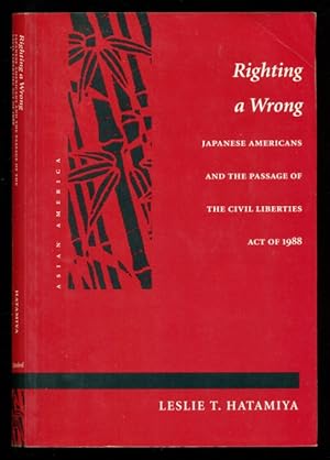 Bild des Verkufers fr Righting a Wrong: Japanese Americans and the Passage of the Civil Liberties Act of 1988 zum Verkauf von Don's Book Store