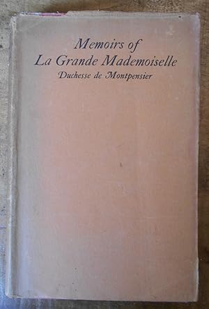 MEMOIRS OF LA GRANDE MADEMOISELLE: Duchesse de Montpensier 1627-1693