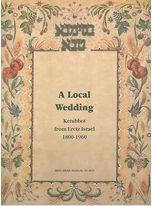 Immagine del venditore per A Local Wedding - Ketubbot from Eretz Israel 1800-1960 venduto da BookStore Jerusalem