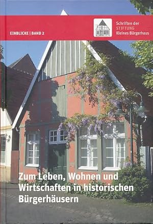 Bild des Verkufers fr Zum Leben, Wohnen und Wirtschaften in historischen Brgerhusern. Hrsg. im Auftr. der Stiftung "Kleines Brgerhaus". Einblicke. zum Verkauf von Fundus-Online GbR Borkert Schwarz Zerfa