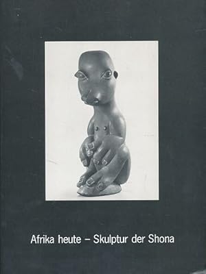 Seller image for Afrika heute - Skulptur der Shona. Werke der Sammlung Kleine-Gunk. Mit Gero Strnad. Ausstellung im Ludwig-Forum fr Internationale Kunst, Aachen vom 18. November 1993 bis 23. Januar 1994. for sale by Fundus-Online GbR Borkert Schwarz Zerfa