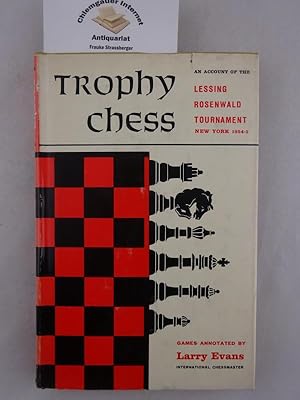 Trophy Chess: An Account of the Lessing Rosenwald Tournament, New York, 1954-5. Sponsored by the ...