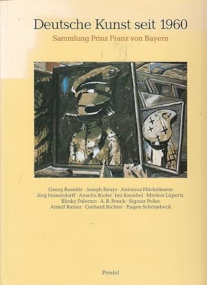 Deutsche Kunst seit 1960 : Sammlung Prinz Franz von Bayern [anlässlich der Ausstellung der Bayeri...
