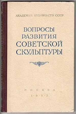 Voprosy razvitija sovetskoj skulptury : Nauchnaja konferencija 28-30 maya 1952 (Development of So...