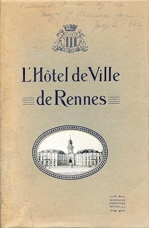 L'Hôtel de Ville de Rennes: Histoire Et Description De L'Hôtel De Ville, Ses Salles, Ses Oeuvres ...